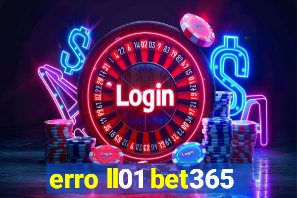 erro ll01 bet365